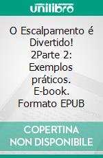 O Escalpamento é Divertido! 2Parte 2: Exemplos práticos. E-book. Formato EPUB ebook