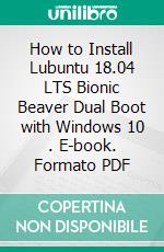 How to Install Lubuntu 18.04 LTS Bionic Beaver Dual Boot with Windows 10 . E-book. Formato PDF ebook di Cyber Jannah Studio