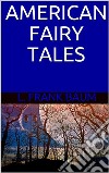 American Fairy Tales. E-book. Formato EPUB ebook