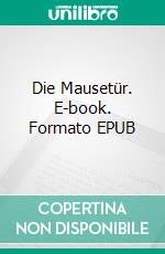 Die Mausetür. E-book. Formato EPUB ebook di Philipp Nathanael Stubbs