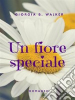 Un fiore speciale. E-book. Formato EPUB ebook