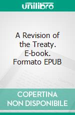 A Revision of the Treaty. E-book. Formato EPUB ebook di John Maynard Keynes