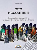 Otto piccole etnie: Storia, cultura e prospettive di comunità umane a rischio d'estinzione . E-book. Formato Mobipocket ebook