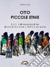 Otto piccole etnie: Storia, cultura e prospettive di comunità umane a rischio d'estinzione . E-book. Formato EPUB ebook