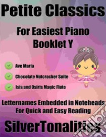 Petite Classics for Easiest Piano Booklet Y. E-book. Formato EPUB ebook di Silvertonalities