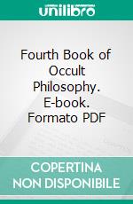 Fourth Book of Occult Philosophy. E-book. Formato PDF ebook di Henry Cornelius Agrippa