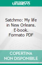 Satchmo: My life in New Orleans. E-book. Formato PDF ebook