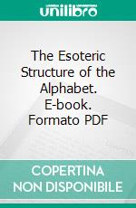 The Esoteric Structure of the Alphabet. E-book. Formato PDF