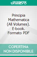 Principia Mathematica (All Volumes). E-book. Formato PDF ebook di Alfred North Whitehead