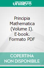 Principia Mathematica (Volume I). E-book. Formato PDF ebook di Alfred North Whitehead