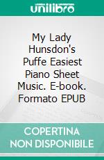 My Lady Hunsdon's Puffe Easiest Piano Sheet Music. E-book. Formato EPUB ebook di Silvertonalities