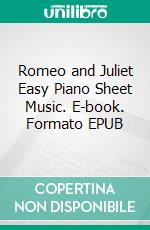 Romeo and Juliet Easy Piano Sheet Music. E-book. Formato EPUB ebook di Silvertonalities