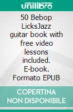 50 Bebop LicksJazz guitar book with free video lessons included. E-book. Formato EPUB ebook