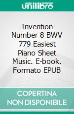 Invention Number 8 BWV 779 Easiest Piano Sheet Music. E-book. Formato EPUB ebook di Silvertonalities