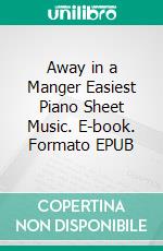 Away in a Manger Easiest Piano Sheet Music. E-book. Formato EPUB ebook di Silvertonalities