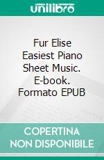 Fur Elise Easiest Piano Sheet Music. E-book. Formato PDF ebook