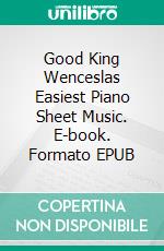 Good King Wenceslas Easiest Piano Sheet Music. E-book. Formato EPUB ebook di Silvertonalities