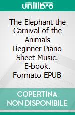 The Elephant the Carnival of the Animals Beginner Piano Sheet Music. E-book. Formato EPUB ebook di Silvertonalities