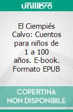 El Ciempiés Calvo: Cuentos para niños de 1 a 100 años. E-book. Formato EPUB ebook