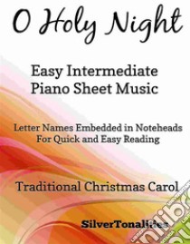 O Holy Night Easy Intermediate Piano Sheet Music. E-book. Formato EPUB ebook di Silvertonalities