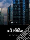 Reflections and Plays of Lights in BrusselsPhoto album. E-book. Formato EPUB ebook