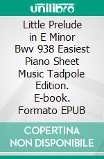 Little Prelude in E Minor Bwv 938 Easiest Piano Sheet Music Tadpole Edition. E-book. Formato EPUB ebook di Silvertonalities