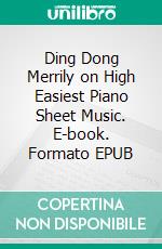 Ding Dong Merrily on High Easiest Piano Sheet Music. E-book. Formato EPUB ebook di Silvertonalities