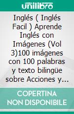 Inglés ( Inglés Facil ) Aprende Inglés con Imágenes (Vol 3)100 imágenes con 100 palabras y texto bilingüe sobre Acciones y Sentimientos. E-book. Formato Mobipocket ebook di Mobile Library