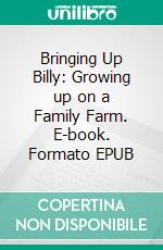 Bringing Up Billy: Growing up on a Family Farm. E-book. Formato EPUB ebook di Tim Hewitt