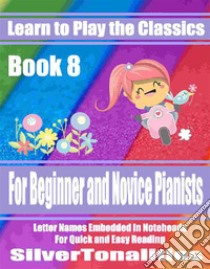 Learn to Play the Classics Book 8 . E-book. Formato EPUB ebook di Silvertonalities