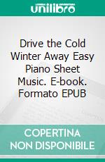 Drive the Cold Winter Away Easy Piano Sheet Music. E-book. Formato EPUB ebook