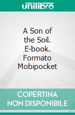 A Son of the Soil. E-book. Formato EPUB ebook di Mrs. Margaret Oliphant