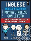 Inglese ( Ingles Sin Barreras ) Impara L’Inglese Con Le Foto (Vol 3)100 immagini con 100 parole e testo bilingue su Azioni e Sentimenti. E-book. Formato Mobipocket ebook