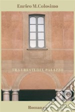 Tra i resti del Palazzo. E-book. Formato EPUB