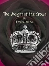 The Weight of the Crown. E-book. Formato Mobipocket ebook di Fred M. White