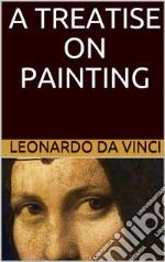 A Treatise on Painting (Illustrated). E-book. Formato EPUB