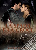 La spada e la croceIl romanzo di Goffredo di Buglione. E-book. Formato Mobipocket ebook