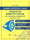 ESAME AVVOCATO 2018. Tracce di Diritto civile: CON SOLUZIONI SCHEMATICHE per pareri e atti. E-book. Formato Mobipocket ebook