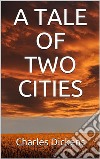 A Tale of Two Cities. E-book. Formato EPUB ebook