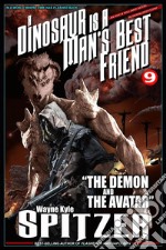 A Dinosaur Is A Man's Best Friend 9: 'The Demon and the Avatar' . E-book. Formato EPUB ebook