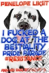 I Fucked A Dog At The Bestiality Pride Parade: Man On Dog Bestiality 2. E-book. Formato EPUB ebook di penelope liksit
