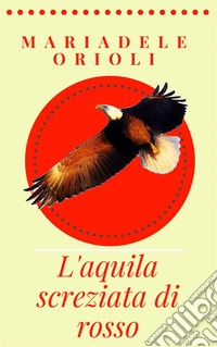 L'aquila screziata di rosso: Una storia a colori. E-book. Formato EPUB ebook