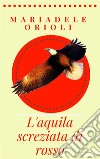 L'aquila screziata di rosso: Una storia a colori. E-book. Formato EPUB ebook di Mariadele Orioli