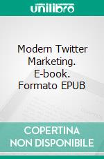 Modern Twitter Marketing. E-book. Formato EPUB ebook