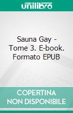 Sauna Gay - Tome 3. E-book. Formato EPUB