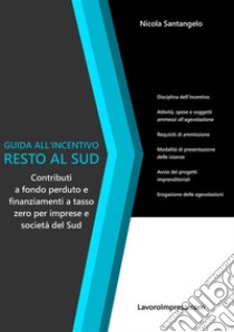 Guida all'incentivo Resto al Sud. E-book. Formato Mobipocket ebook di Nicola Santangelo