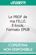 Le PROF de ma FILLE. E-book. Formato EPUB ebook