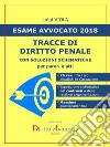 ESAME AVVOCATO 2018. Tracce di Diritto penale: CON SOLUZIONI SCHEMATICHE per pareri e atti. E-book. Formato Mobipocket ebook