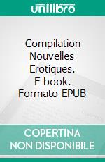 Compilation Nouvelles Erotiques. E-book. Formato EPUB ebook di Pauline Costa