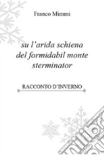 su l&apos;arida schiena del formidabil monte sterminatorRacconto d&apos;inverno. E-book. Formato EPUB